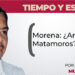 Morena: ¿Arreglado Matamoros?