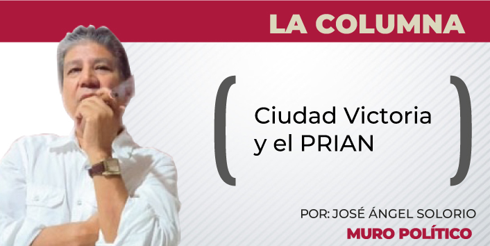 Ciudad Victoria y el PRIAN