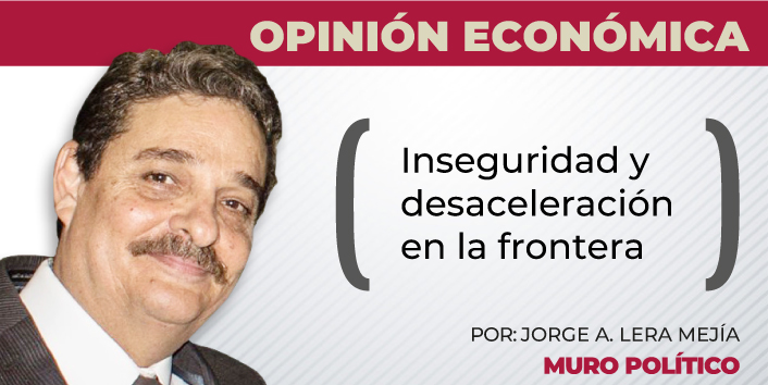 Inseguridad y desaceleración en la frontera