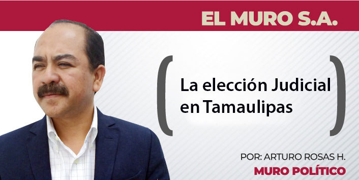 EL MURO S.A. / La elección Judicial en Tamaulipas