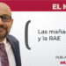 Las mañaneras y la RAE