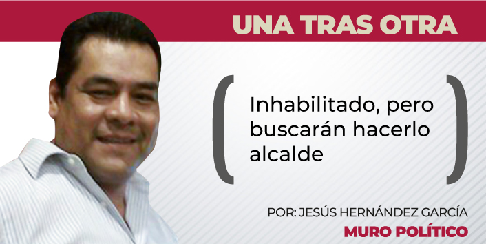 Inhabilitado, pero buscarán hacerlo alcalde