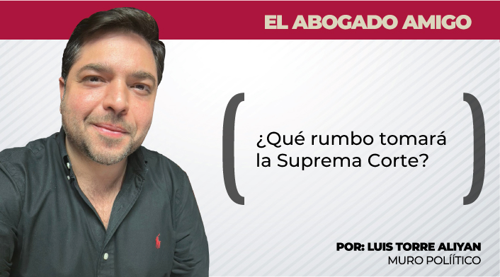¿Qué rumbo tomará la Suprema Corte?