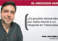 ¿Es posible demandar por daño moral a un Hospital en Tamaulipas?