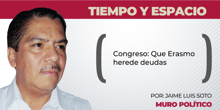 Congreso: Que Erasmo herede deudas