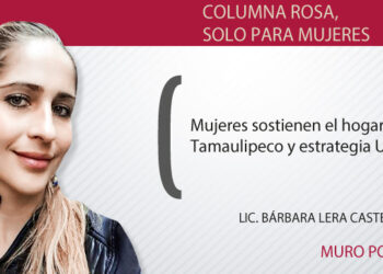 Mujeres sostienen el hogar Tamaulipeco y estrategia UAT
