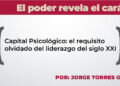 El poder revela el carácter / Capital Psicológico: el requisito olvidado del liderazgo del siglo XXI