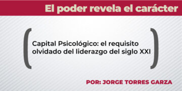El poder revela el carácter / Capital Psicológico: el requisito olvidado del liderazgo del siglo XXI