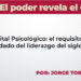 El poder revela el carácter / Capital Psicológico: el requisito olvidado del liderazgo del siglo XXI